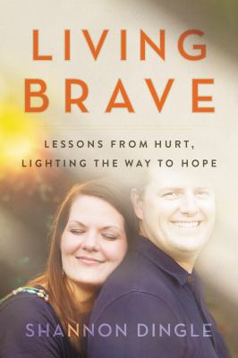 Living brave : lessons from hurt, lighting the way to hope /