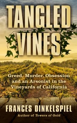 Tangled vines [large type] : greed, murder, obsession and an arsonist in the vineyards of California /