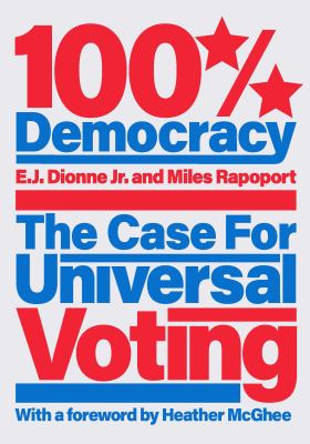 100% democracy : the case for universal voting /
