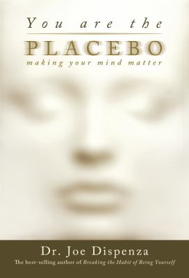 You are the placebo : making your mind matter /
