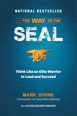 The way of the SEAL : think like an elite warrior to lead and succeed /