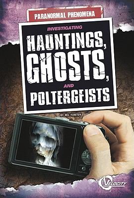 Investigating hauntings, ghosts, and poltergeists /