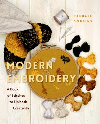 Modern embroidery : a book of stitches to unleash creativity / Rachael Dobbins.
