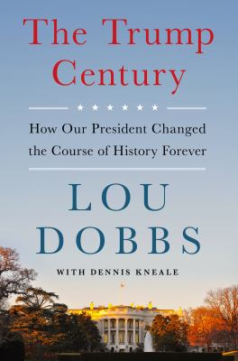 The Trump century : how our president changed the course of history forever /