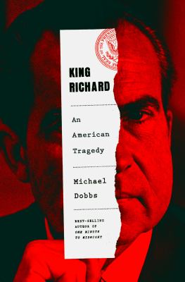 King Richard : Nixon and Watergate : an American tragedy /