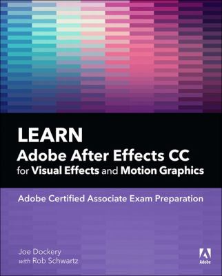Learn Adobe After Effects CC for visual effects and motion graphics : Adobe Certified Associate exam preparation /