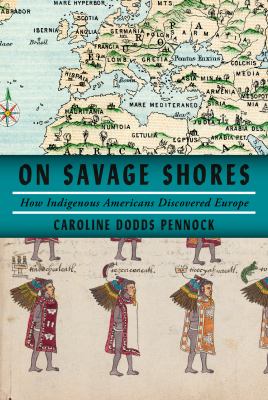 On savage shores : how indigenous Americans discovered Europe /