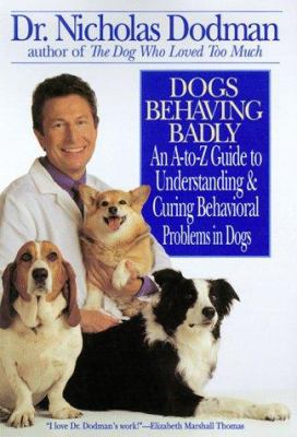 Dogs behaving badly : an A-to-Z guide to understanding and curing behavioral problems in dogs /