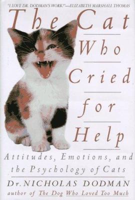 The cat who cried for help : attitudes, emotions, and the psychology of cats /