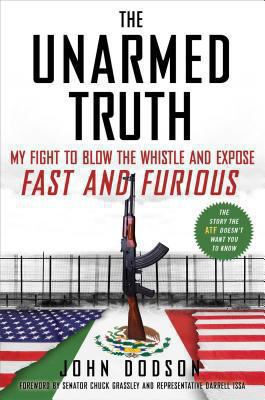 The unarmed truth : my fight to blow the whistle and expose fast and furious /