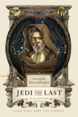 William Shakespeare's Jedi the last : Star Wars part the eighth /