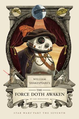 William Shakespeare's The force doth awaken : Star Wars part the seventh /