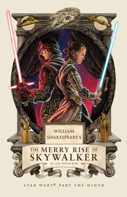 William Shakespeare's The merry rise of Skywalker : Star Wars part the ninth /