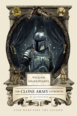 William Shakespeare's the clone army attacketh : Star Wars part the second /