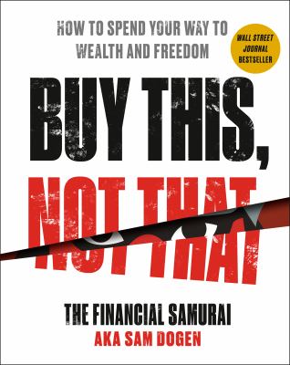 Buy this, not that : how to spend your way to wealth and freedom /