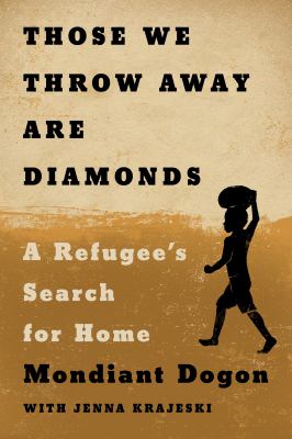 Those we throw away are diamonds : a refugee's search for home /