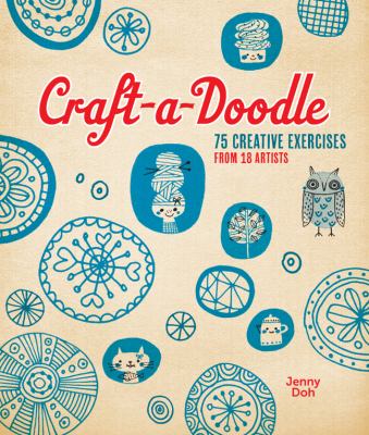Craft-a-doodle : 75 creative exercises from 18 artists /