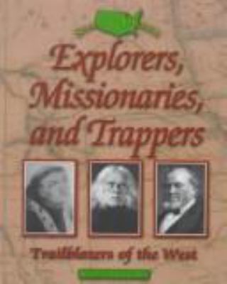 Explorers, missionaries, and trappers : trailblazers of the West /