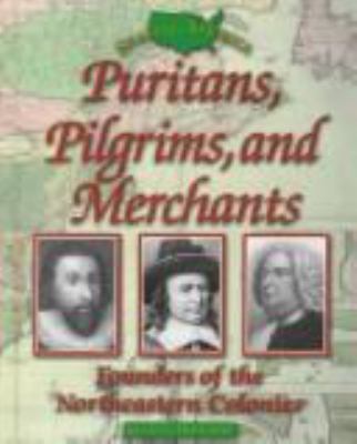 Puritans, pilgrims, and merchants : founders of the northeastern colonies /
