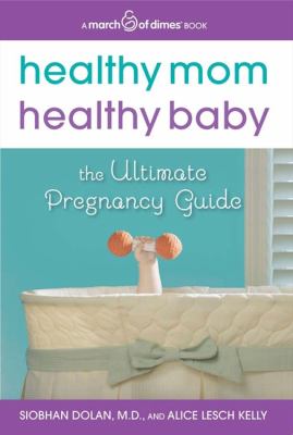 Healthy mom, healthy baby : the ultimate pregnancy guide /