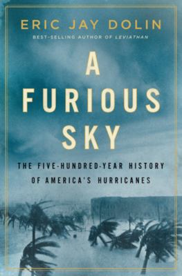 A furious sky : the five-hundred-year history of America's hurricanes /