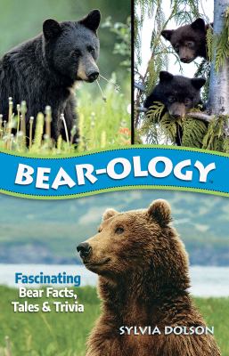 Bear-ology : fascinating bear facts, tales & trivia /