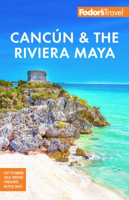 Fodor's Cancún & the Riviera Maya /