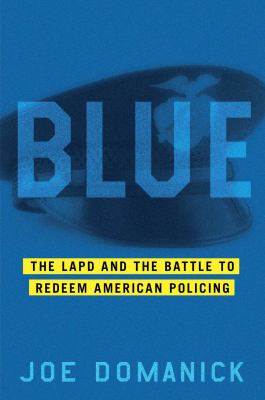 Blue : the LAPD and the battle to redeem American policing /