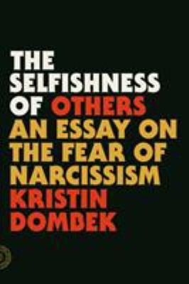 The selfishness of others : an essay on the fear of narcissism /