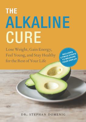 Alkaline cure : lose weight, gain energy, and feel young /