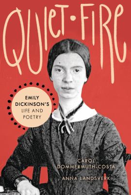Quiet fire : Emily Dickinson's life and poetry /