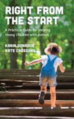 Right from the start : a practical guide for helping young children with autism /
