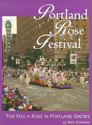Portland Rose Festival : for you a rose in Portland grows /
