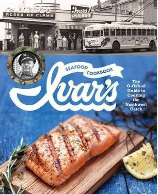 Ivar's seafood cookbook : the o-fish-al guide to cooking the Northwest catch /