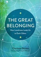 The great belonging : how loneliness leads us to each other /