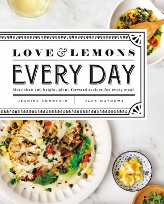 Love & lemons every day : more than 100 bright, plant-forward recipes for every meal /