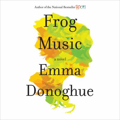 Frog music [compact disc, unabridged] : a novel /