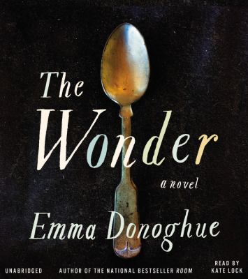 The Wonder [compact disc, unabridged] : a novel /