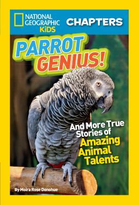 Parrot genius! : and more true stories of amazing animal talents /