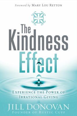 The kindness effect : experience the power of irrational giving /