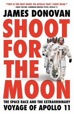 Shoot for the moon : the space race and the extraordinary voyage of Apollo 11 /