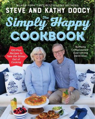 The simply happy cookbook : nothing complicated -- everything delicious! : 100-plus recipes to take the stress out of cooking /