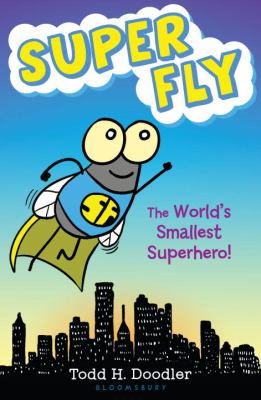 Super Fly : the world's smallest superhero! /