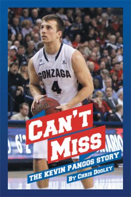 Can't miss : the Kevin Pangos story /