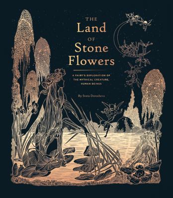 The land of stone flowers : a fairy guide to the mythical human being /