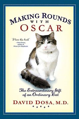 Making rounds with Oscar : the extraordinary gift of an ordinary cat /