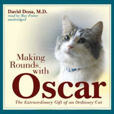 Making rounds with Oscar [compact disc, unabridged] : the extraordinary gift of an ordinary cat /