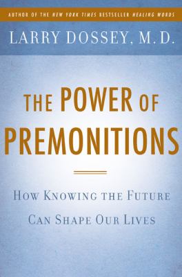 The power of premonitions : how knowing the future can shape our lives /