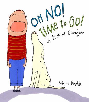 Oh no! Time to go! : a book of goodbyes /