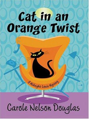 Cat in an orange twist [large type] : a Midnight Louie mystery /